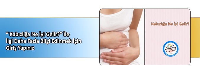 Kabızlığa Ne İyi Gelir