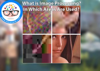 What is Image Processing? In Which Areas Are Used?
